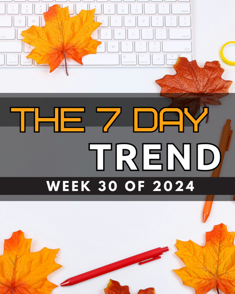 The 7 Day Trend – Week 30 of 2024